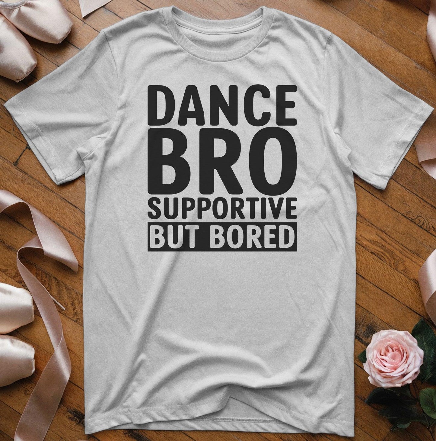 Dance Bro Supportive But Bored T-Shirt - Dance Mom Essentials