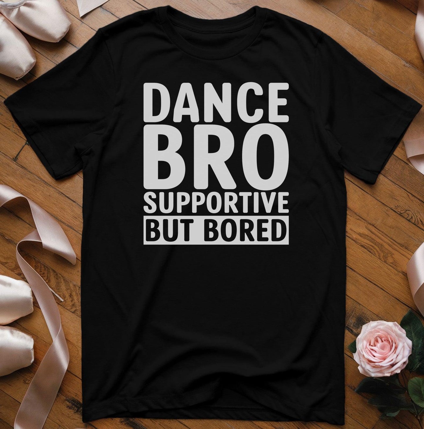 Dance Bro Supportive But Bored T-Shirt - Dance Mom Essentials