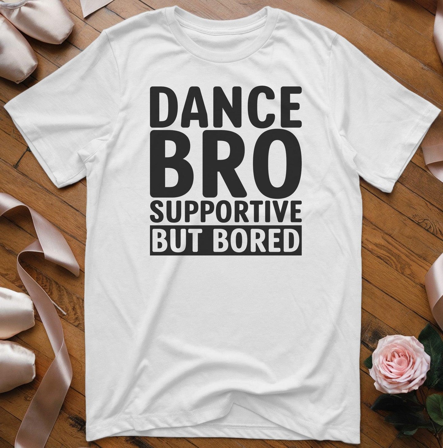 Dance Bro Supportive But Bored T-Shirt - Dance Mom Essentials
