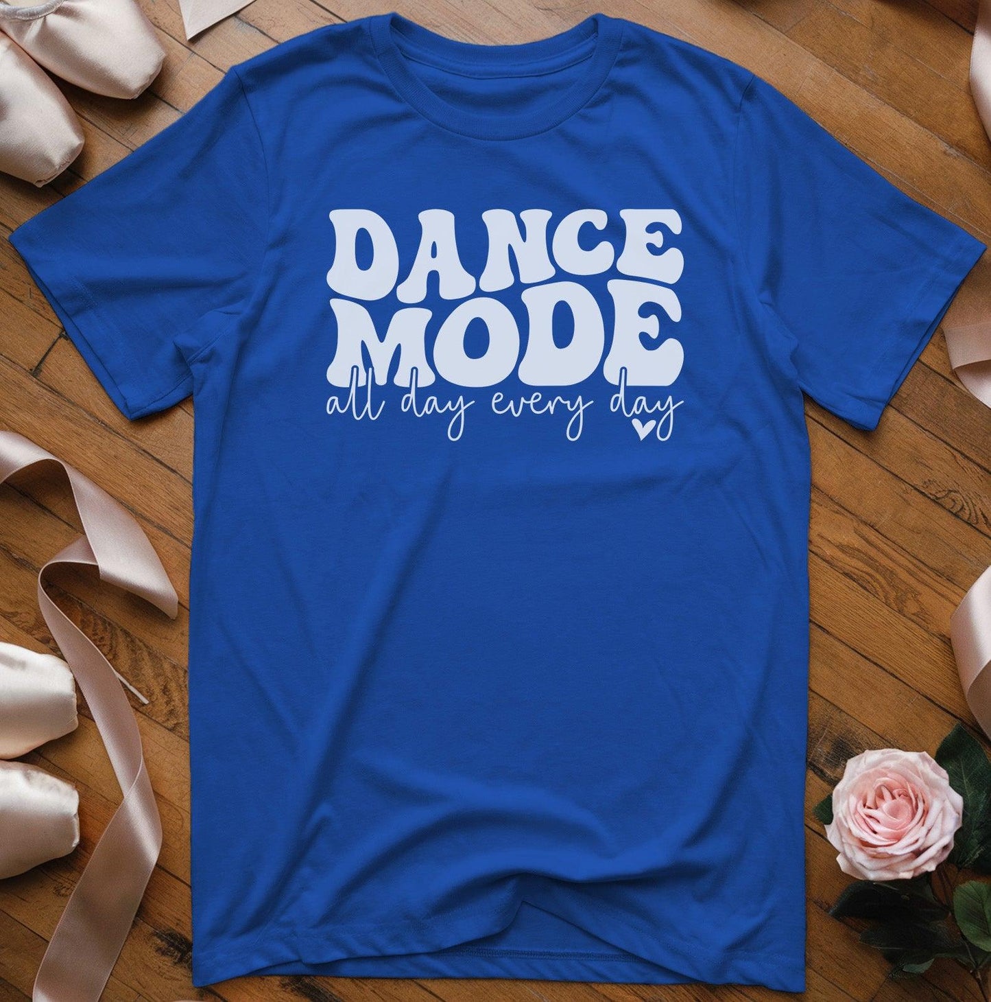 Dance Mode All Day Every Day T-Shirt - Dance Mom Essentials