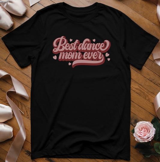 Best Dance Mom Ever T-Shirt - Dance Mom Essentials