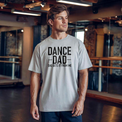 Dance Dad - She Gets It From Me T-Shirt - Dance Mom Essentials