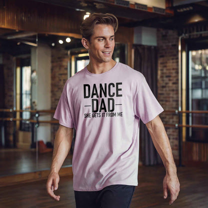 Dance Dad - She Gets It From Me T-Shirt - Dance Mom Essentials