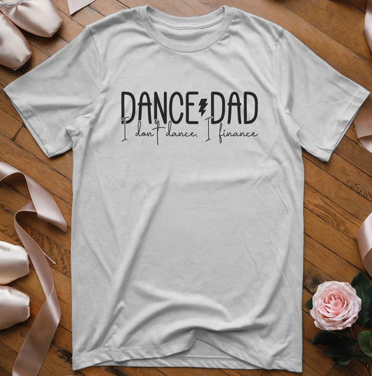 Dance Dad I Don't Dance. I Finance T-Shirt - Dance Mom Essentials