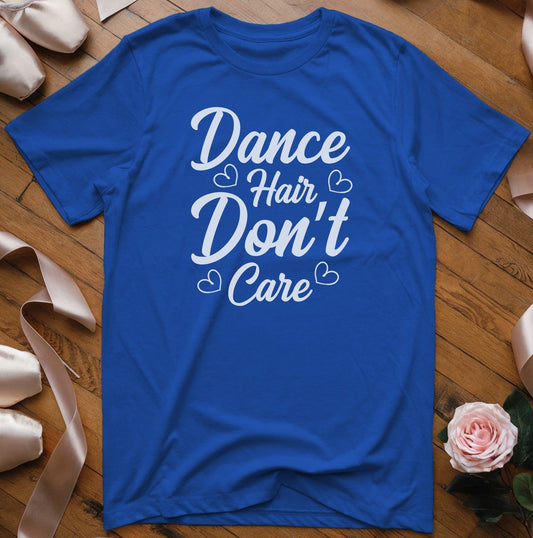 Dance Hair Don't Care T-Shirt - Dance Mom Essentials