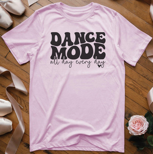 Dance Mode All Day Every Day T-Shirt - Dance Mom Essentials