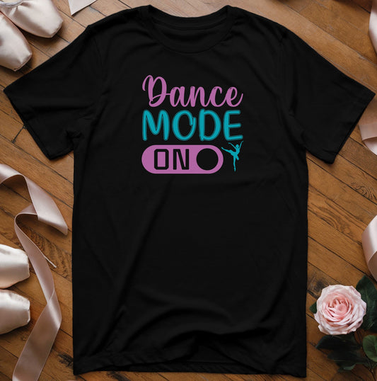 Dance Mode On (color) T-Shirt - Dance Mom Essentials