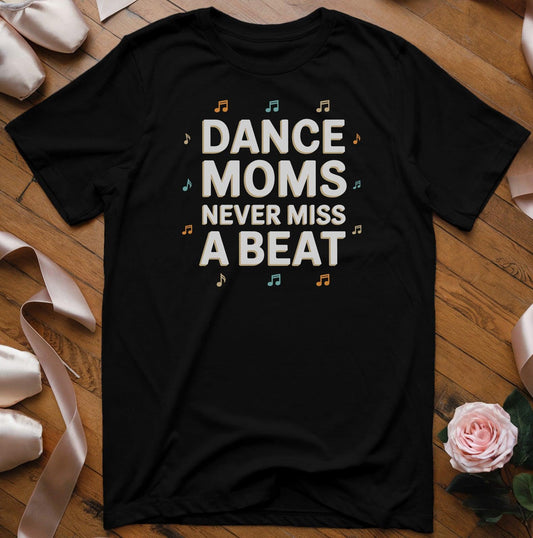 Dance Moms Never Miss A Beat T-Shirt - Dance Mom Essentials