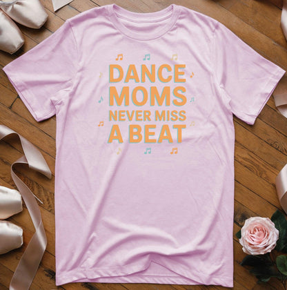 Dance Moms Never Miss A Beat T-Shirt - Dance Mom Essentials