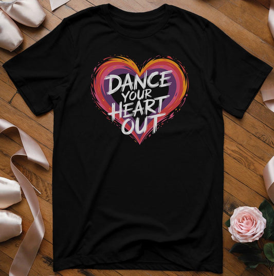 Dance Your Heart Out T-Shirt - Dance Mom Essentials