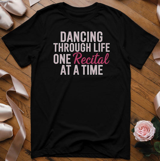 Dancing Through Life One Recital at a Time T-Shirt - Dance Mom Essentials