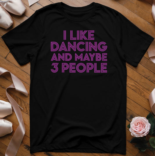 I Like Dancing and Maybe 3 People (Pink Text) T-Shirt - Dance Mom Essentials