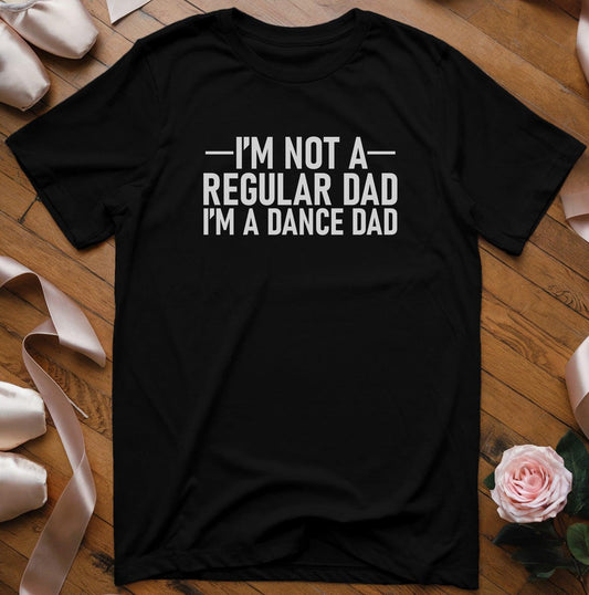 I'm Not a Regular Dad I'm A Dance Dad T-Shirt - Dance Mom Essentials
