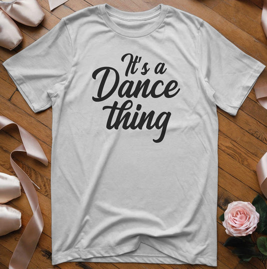 It's a Dance Thing T-Shirt - Dance Mom Essentials