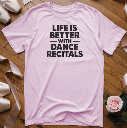 Life is Better with Dance Recitals T-Shirt - Dance Mom Essentials