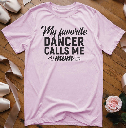 My Favorite Dancer Calls Me Mom T-Shirt - Dance Mom Essentials